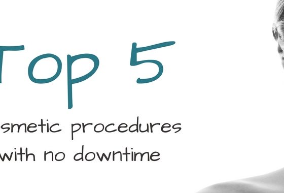Top 5 Cosmetic Procedures With No Downtime